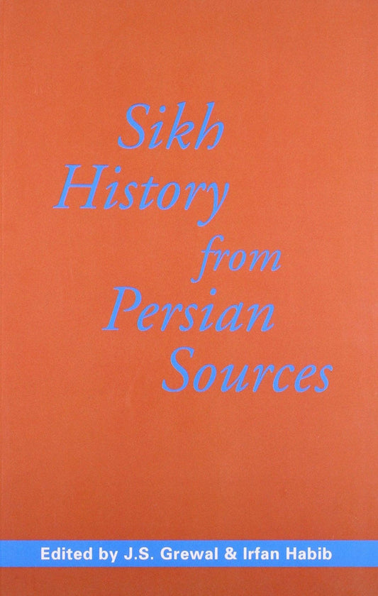 Sikh History from Persian Sources: Translations of Major texts - SALE50